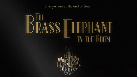 Gold writing on a black background. Text reads: "Everywhere at the end of time. The Brass Elephant in the room" There is an image of a chandelier at the bottom.